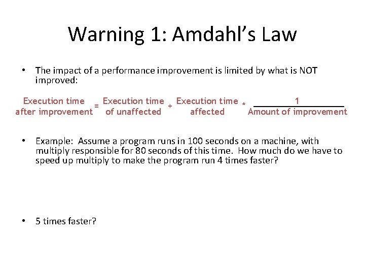 Warning 1: Amdahl’s Law • The impact of a performance improvement is limited by