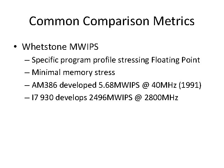 Common Comparison Metrics • Whetstone MWIPS – Specific program profile stressing Floating Point –