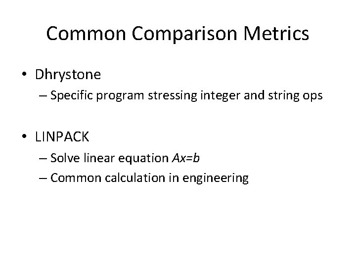 Common Comparison Metrics • Dhrystone – Specific program stressing integer and string ops •