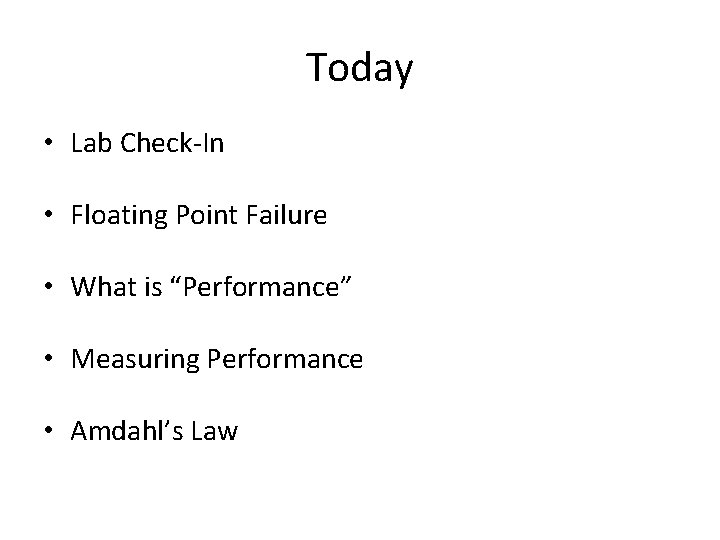 Today • Lab Check-In • Floating Point Failure • What is “Performance” • Measuring