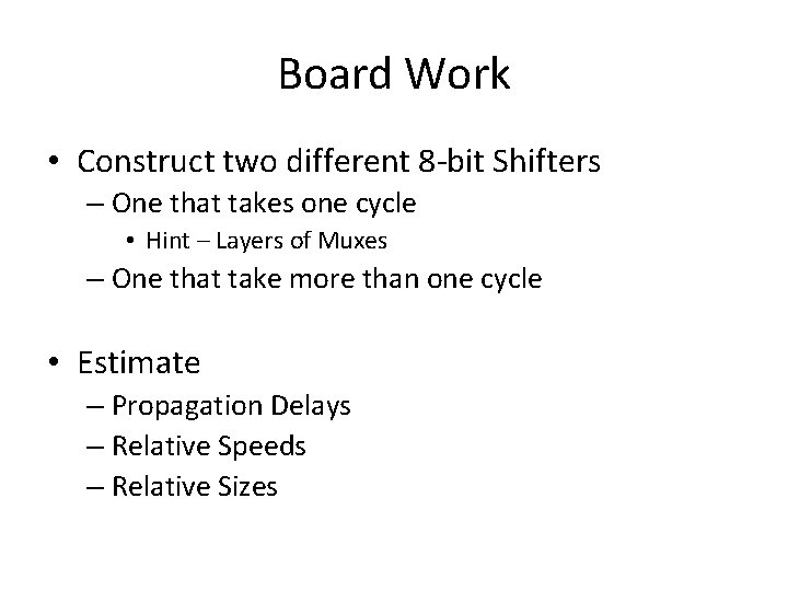 Board Work • Construct two different 8 -bit Shifters – One that takes one