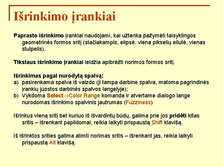 Išrinkimo įrankiai Paprasto išrinkimo įrankiai naudojami, kai užtenka pažymėti taisyklingos geometrinės formos sritį (stačiakampis,