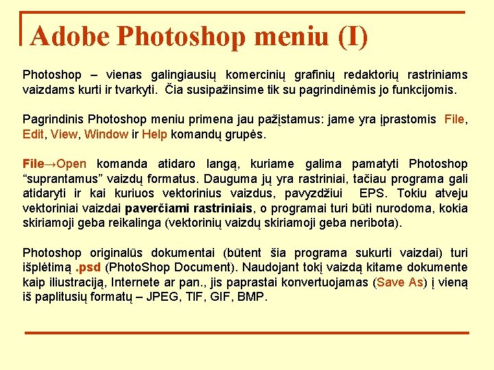 Adobe Photoshop meniu (I) Photoshop – vienas galingiausių komercinių grafinių redaktorių rastriniams vaizdams kurti