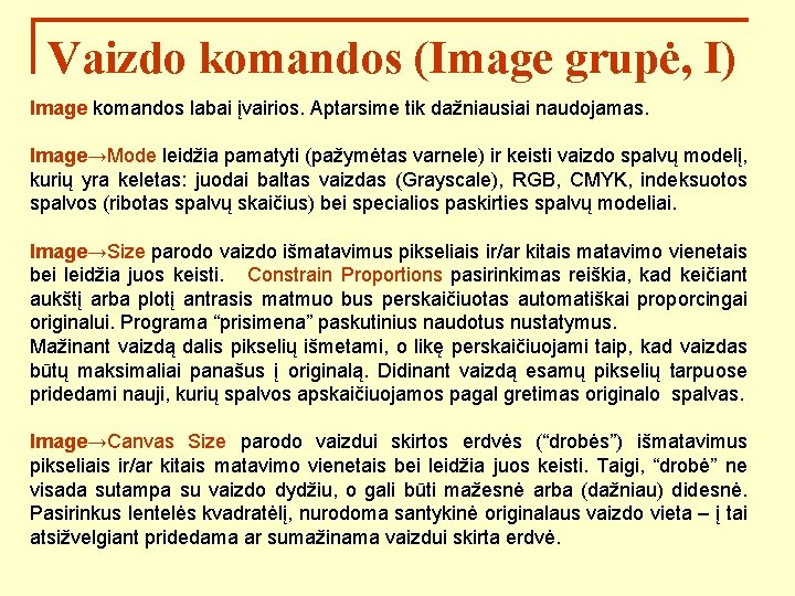 Vaizdo komandos (Image grupė, I) Image komandos labai įvairios. Aptarsime tik dažniausiai naudojamas. Image→Mode