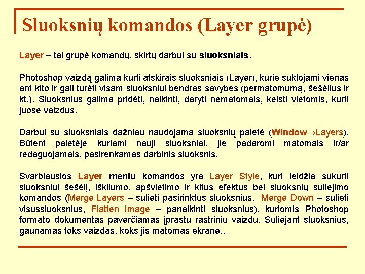 Sluoksnių komandos (Layer grupė) Layer – tai grupė komandų, skirtų darbui su sluoksniais. Photoshop