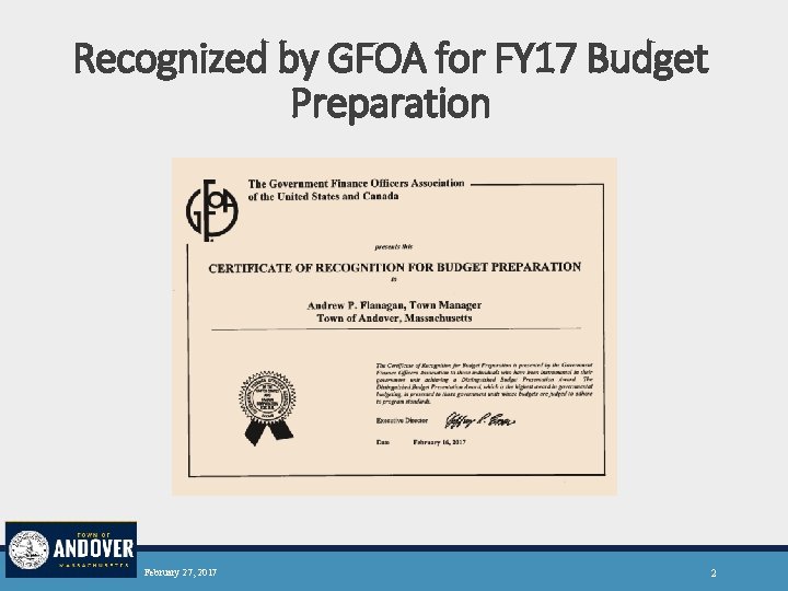 Recognized by GFOA for FY 17 Budget Preparation February 27, 2017 2 