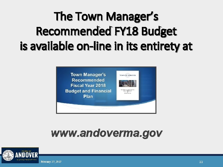 The Town Manager’s Recommended FY 18 Budget is available on-line in its entirety at