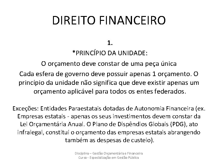 DIREITO FINANCEIRO 1. *PRINCÍPIO DA UNIDADE: O orçamento deve constar de uma peça única