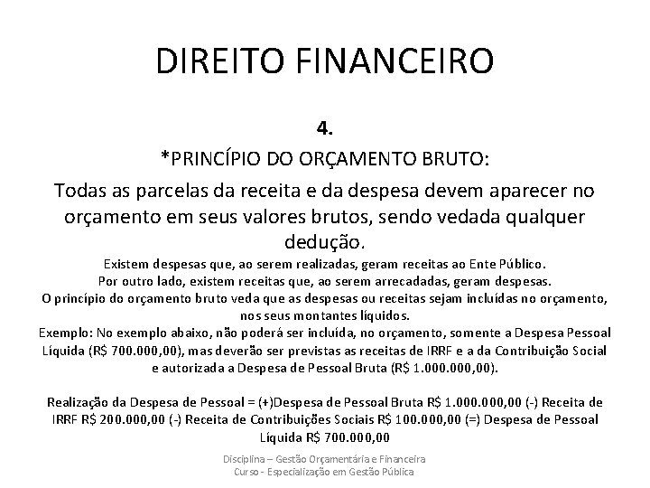 DIREITO FINANCEIRO 4. *PRINCÍPIO DO ORÇAMENTO BRUTO: Todas as parcelas da receita e da