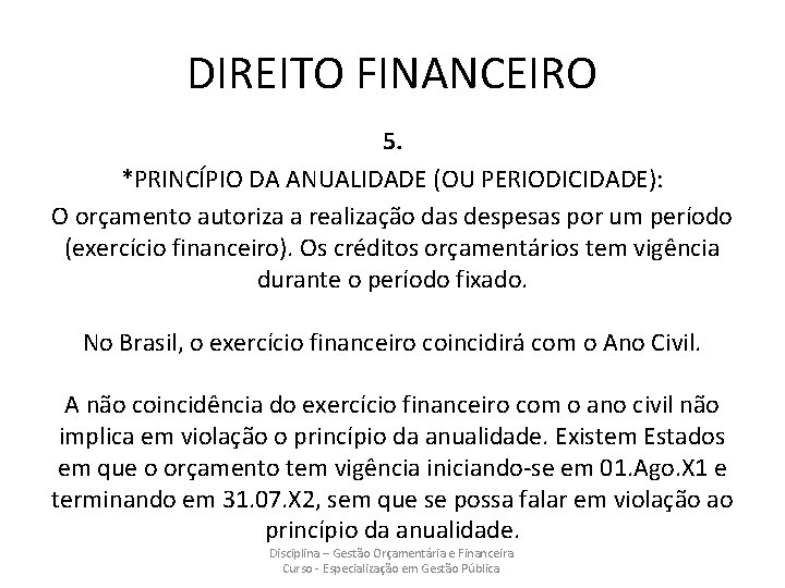 DIREITO FINANCEIRO 5. *PRINCÍPIO DA ANUALIDADE (OU PERIODICIDADE): O orçamento autoriza a realização das