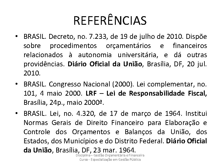 REFERÊNCIAS • BRASIL. Decreto, no. 7. 233, de 19 de julho de 2010. Dispõe