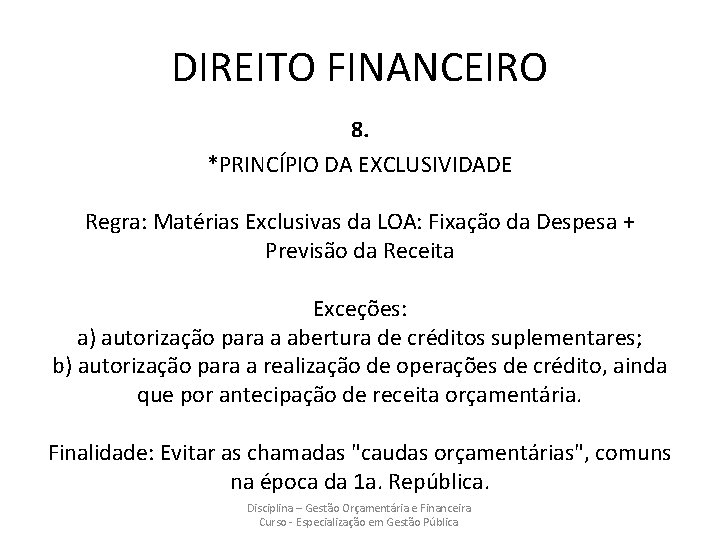 DIREITO FINANCEIRO 8. *PRINCÍPIO DA EXCLUSIVIDADE Regra: Matérias Exclusivas da LOA: Fixação da Despesa