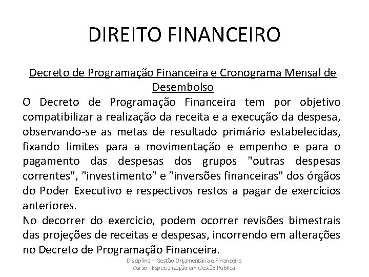 DIREITO FINANCEIRO Decreto de Programação Financeira e Cronograma Mensal de Desembolso O Decreto de