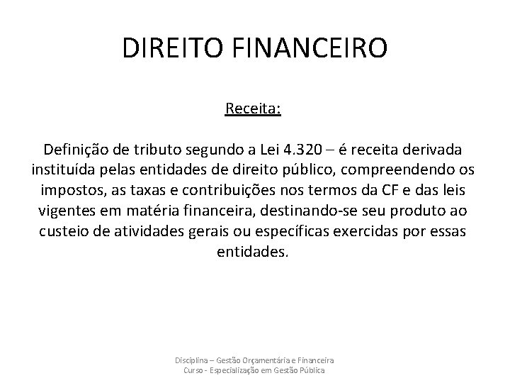 DIREITO FINANCEIRO Receita: Definição de tributo segundo a Lei 4. 320 – é receita