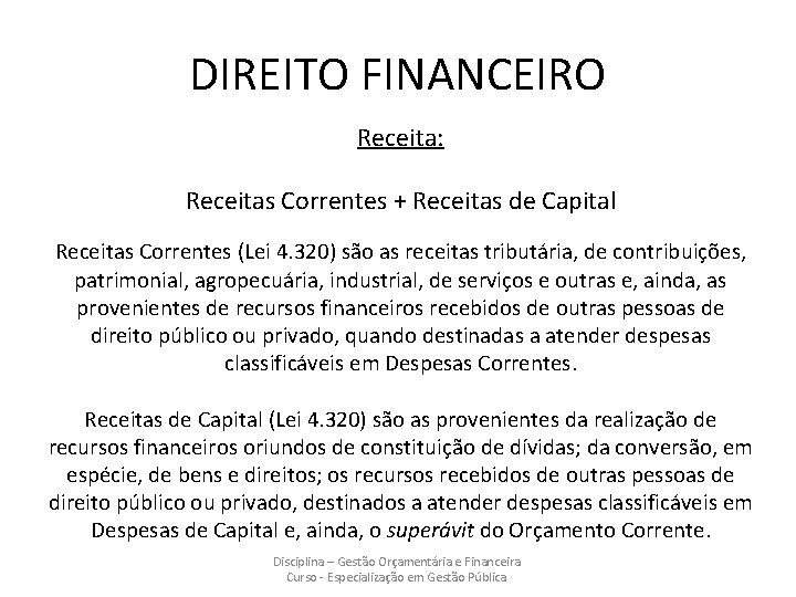DIREITO FINANCEIRO Receita: Receitas Correntes + Receitas de Capital Receitas Correntes (Lei 4. 320)