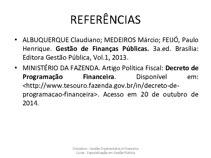 REFERÊNCIAS • ALBUQUERQUE Claudiano; MEDEIROS Márcio; FEIJÓ, Paulo Henrique. Gestão de Finanças Públicas. 3