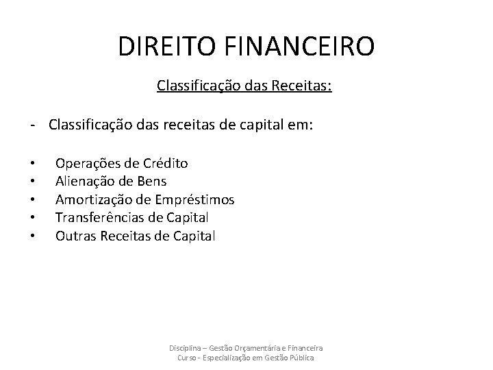 DIREITO FINANCEIRO Classificação das Receitas: - Classificação das receitas de capital em: • •