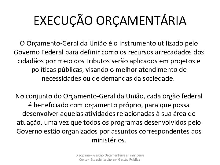 EXECUÇÃO ORÇAMENTÁRIA O Orçamento-Geral da União é o instrumento utilizado pelo Governo Federal para