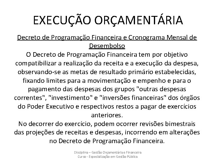 EXECUÇÃO ORÇAMENTÁRIA Decreto de Programação Financeira e Cronograma Mensal de Desembolso O Decreto de