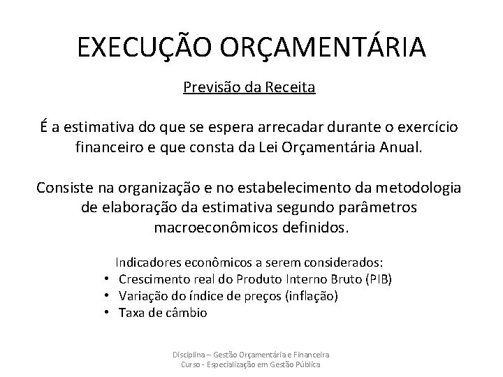 EXECUÇÃO ORÇAMENTÁRIA Previsão da Receita É a estimativa do que se espera arrecadar durante