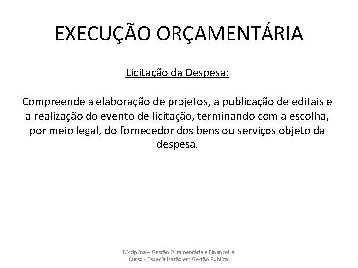 EXECUÇÃO ORÇAMENTÁRIA Licitação da Despesa: Compreende a elaboração de projetos, a publicação de editais