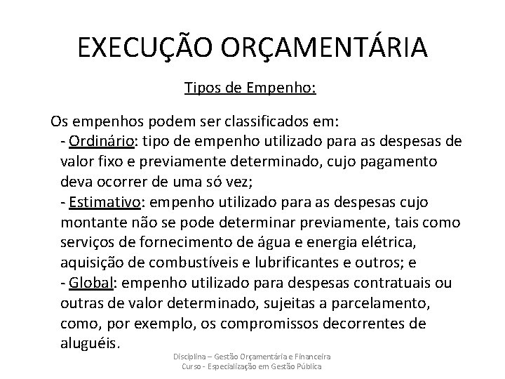 EXECUÇÃO ORÇAMENTÁRIA Tipos de Empenho: Os empenhos podem ser classificados em: - Ordinário: tipo