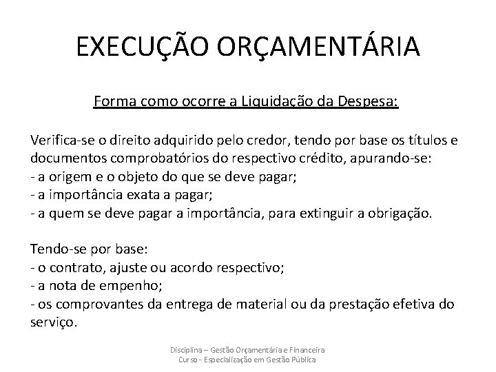 EXECUÇÃO ORÇAMENTÁRIA Forma como ocorre a Liquidação da Despesa: Verifica-se o direito adquirido pelo