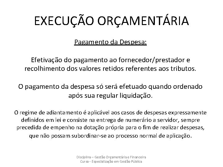 EXECUÇÃO ORÇAMENTÁRIA Pagamento da Despesa: Efetivação do pagamento ao fornecedor/prestador e recolhimento dos valores