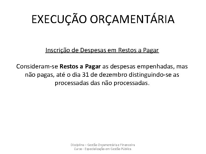 EXECUÇÃO ORÇAMENTÁRIA Inscrição de Despesas em Restos a Pagar Consideram-se Restos a Pagar as