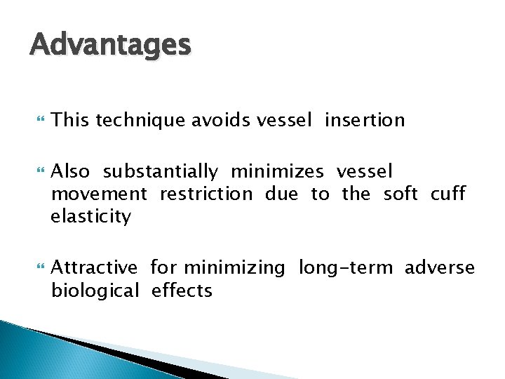 Advantages This technique avoids vessel insertion Also substantially minimizes vessel movement restriction due to