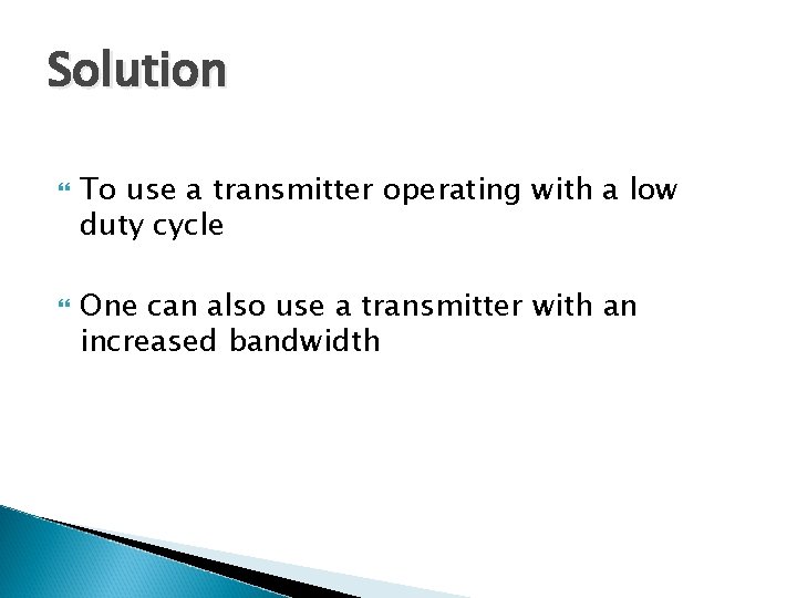 Solution To use a transmitter operating with a low duty cycle One can also