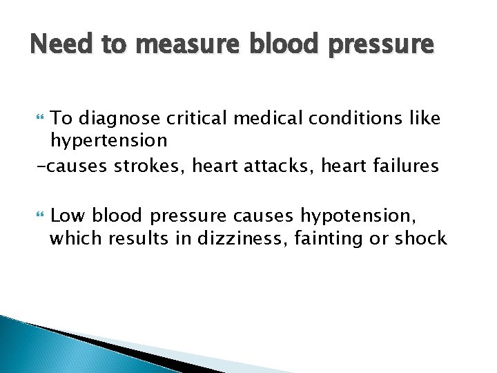 Need to measure blood pressure To diagnose critical medical conditions like hypertension -causes strokes,