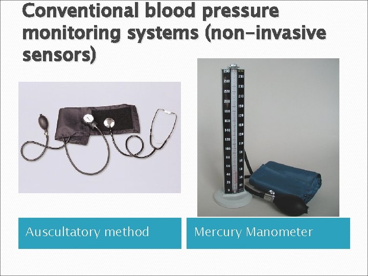 Conventional blood pressure monitoring systems (non-invasive sensors) Auscultatory method Mercury Manometer 
