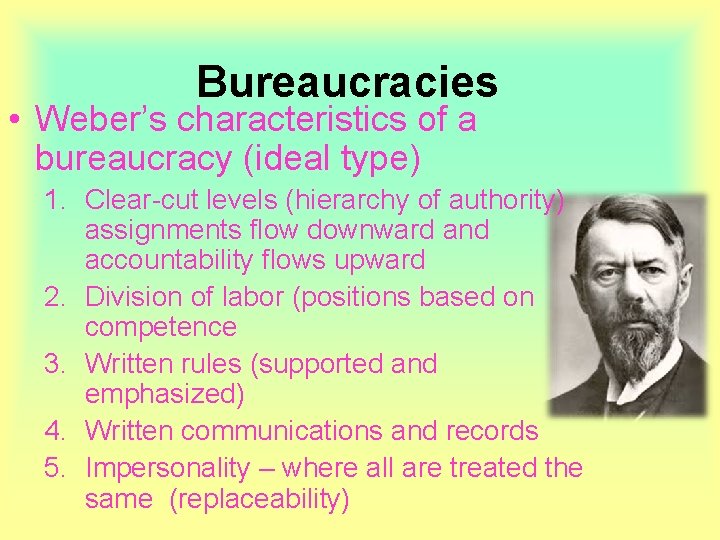 Bureaucracies • Weber’s characteristics of a bureaucracy (ideal type) 1. Clear-cut levels (hierarchy of