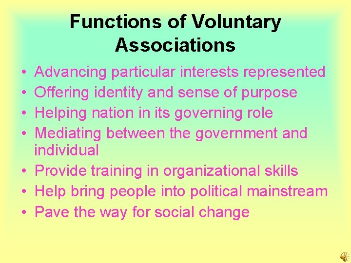 Functions of Voluntary Associations • • Advancing particular interests represented Offering identity and sense