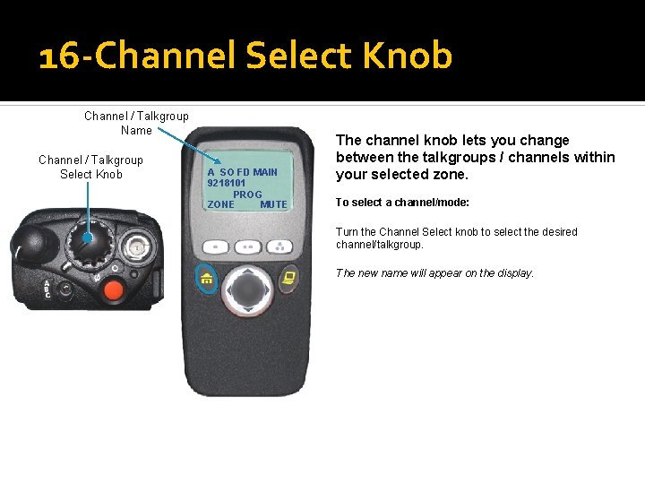 16 -Channel Select Knob Channel / Talkgroup Name Channel / Talkgroup Select Knob A