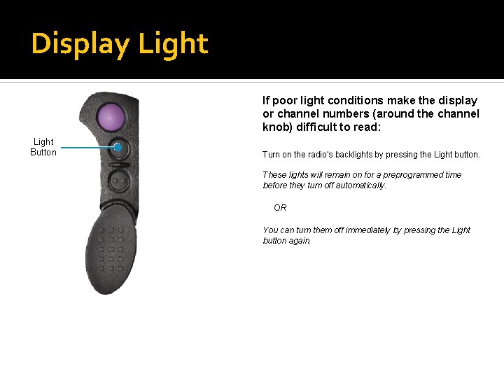 Display Light If poor light conditions make the display or channel numbers (around the