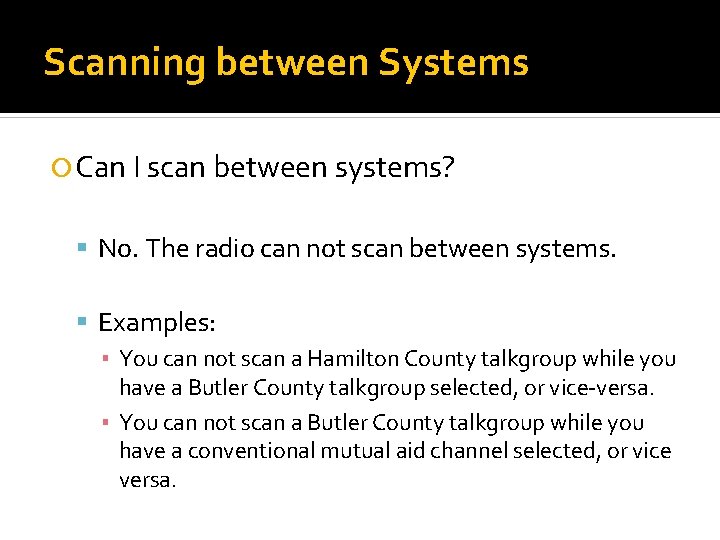 Scanning between Systems Can I scan between systems? No. The radio can not scan