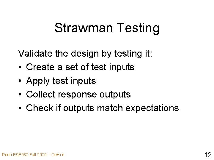 Strawman Testing Validate the design by testing it: • Create a set of test