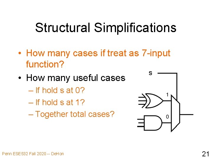 Structural Simplifications • How many cases if treat as 7 -input function? s •