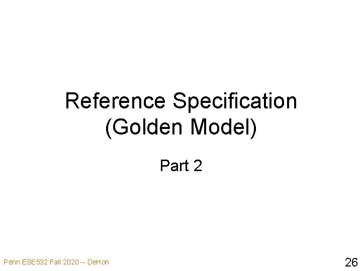 Reference Specification (Golden Model) Part 2 Penn ESE 532 Fall 2020 -- De. Hon