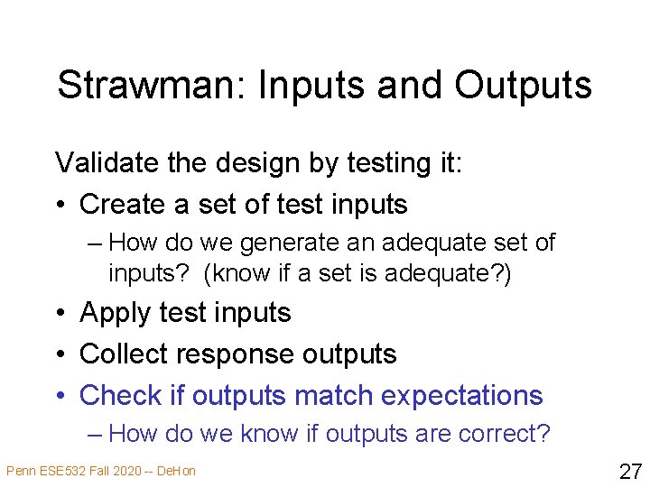 Strawman: Inputs and Outputs Validate the design by testing it: • Create a set