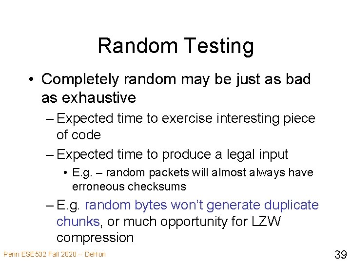 Random Testing • Completely random may be just as bad as exhaustive – Expected