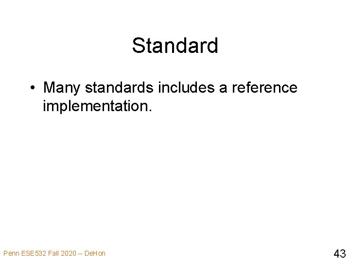 Standard • Many standards includes a reference implementation. Penn ESE 532 Fall 2020 --