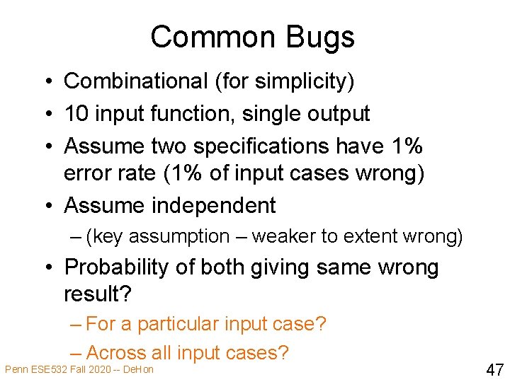 Common Bugs • Combinational (for simplicity) • 10 input function, single output • Assume