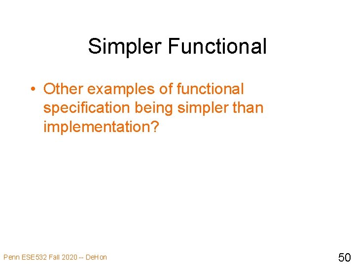 Simpler Functional • Other examples of functional specification being simpler than implementation? Penn ESE