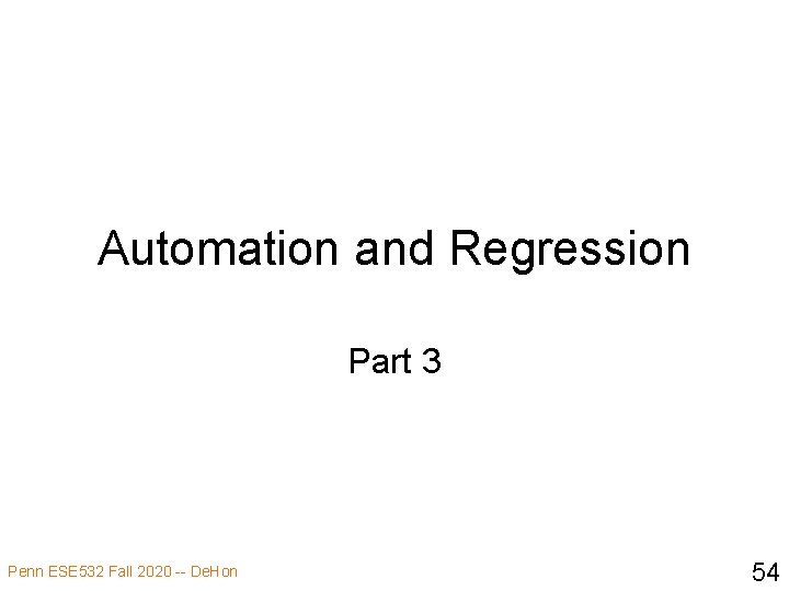 Automation and Regression Part 3 Penn ESE 532 Fall 2020 -- De. Hon 54
