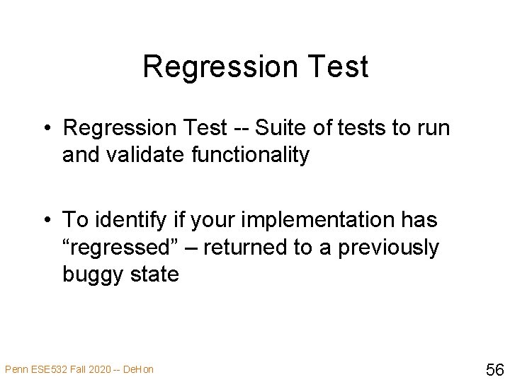 Regression Test • Regression Test -- Suite of tests to run and validate functionality