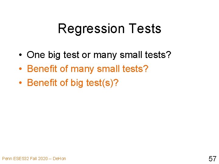 Regression Tests • One big test or many small tests? • Benefit of big