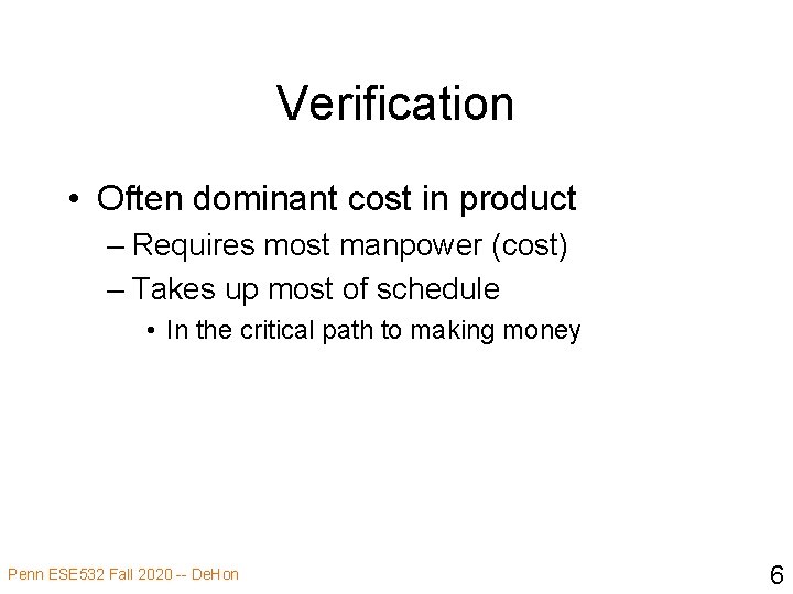 Verification • Often dominant cost in product – Requires most manpower (cost) – Takes